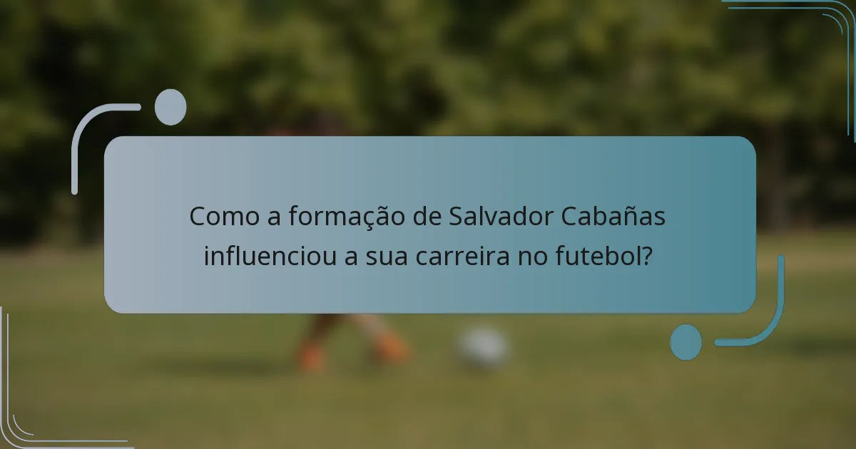 Como a formação de Salvador Cabañas influenciou a sua carreira no futebol?