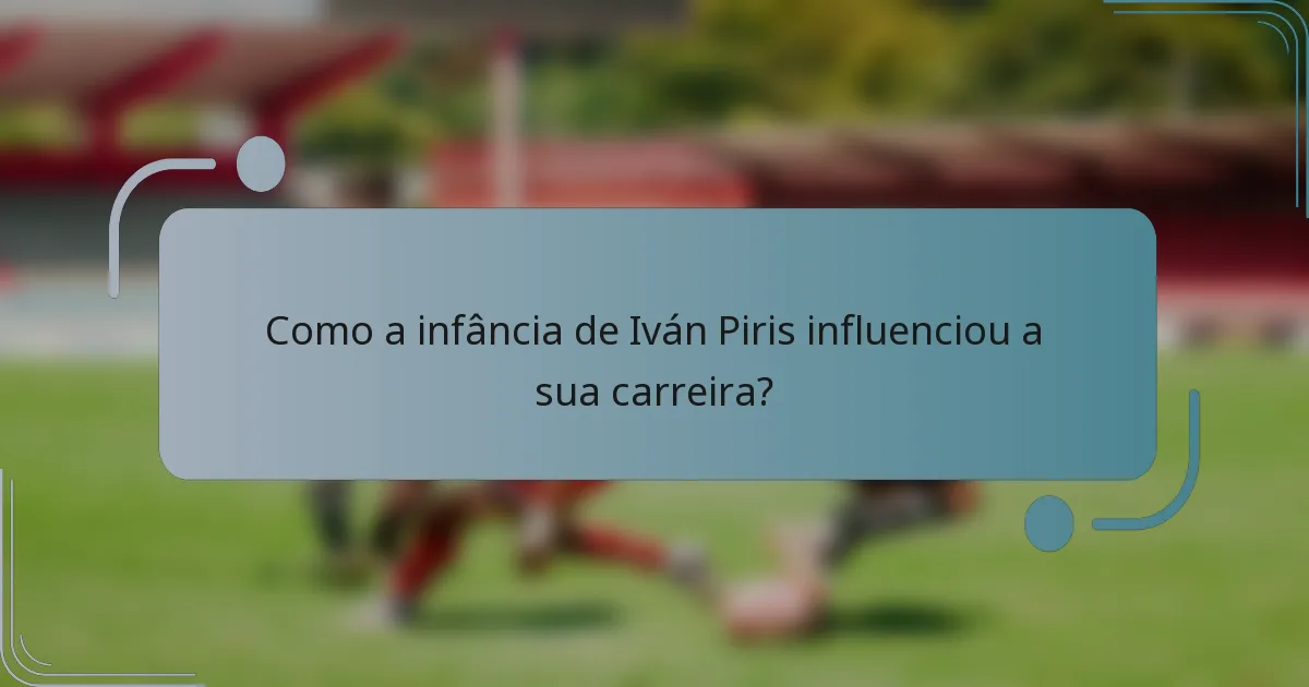 Como a infância de Iván Piris influenciou a sua carreira?