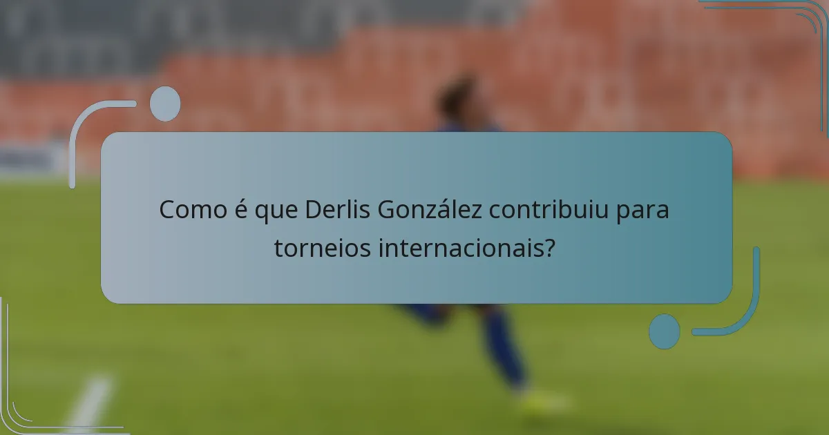 Como é que Derlis González contribuiu para torneios internacionais?