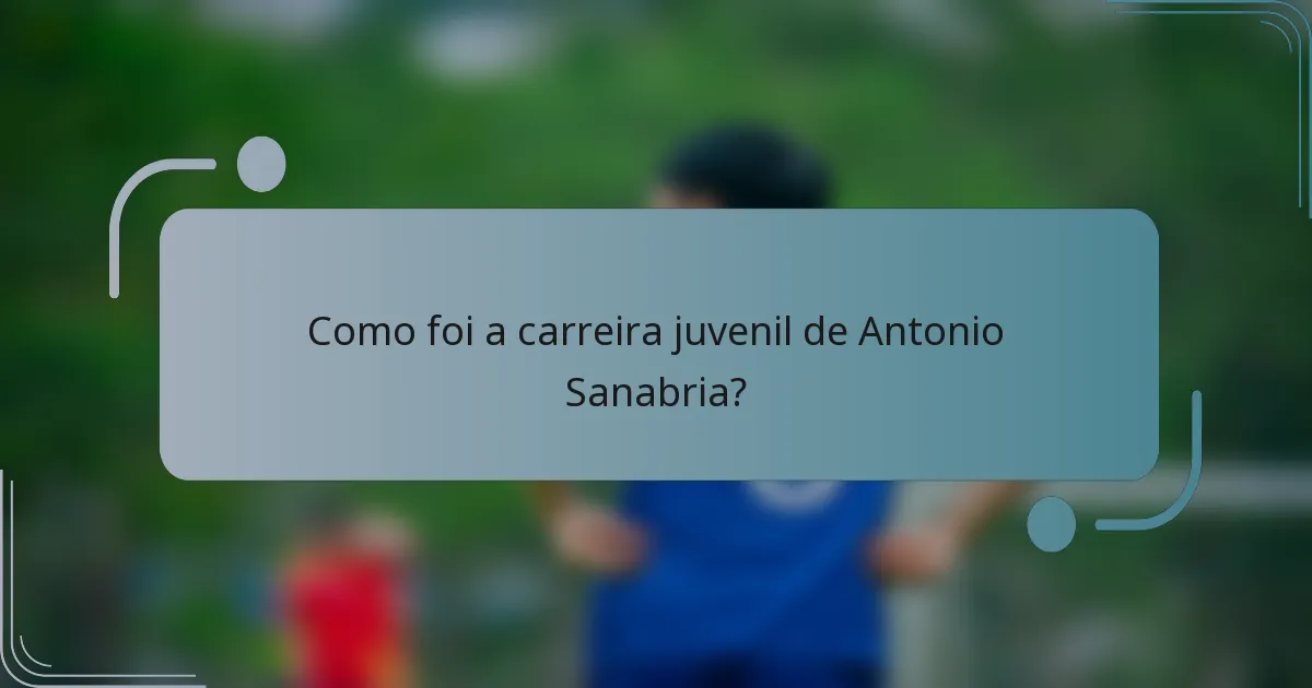 Como foi a carreira juvenil de Antonio Sanabria?