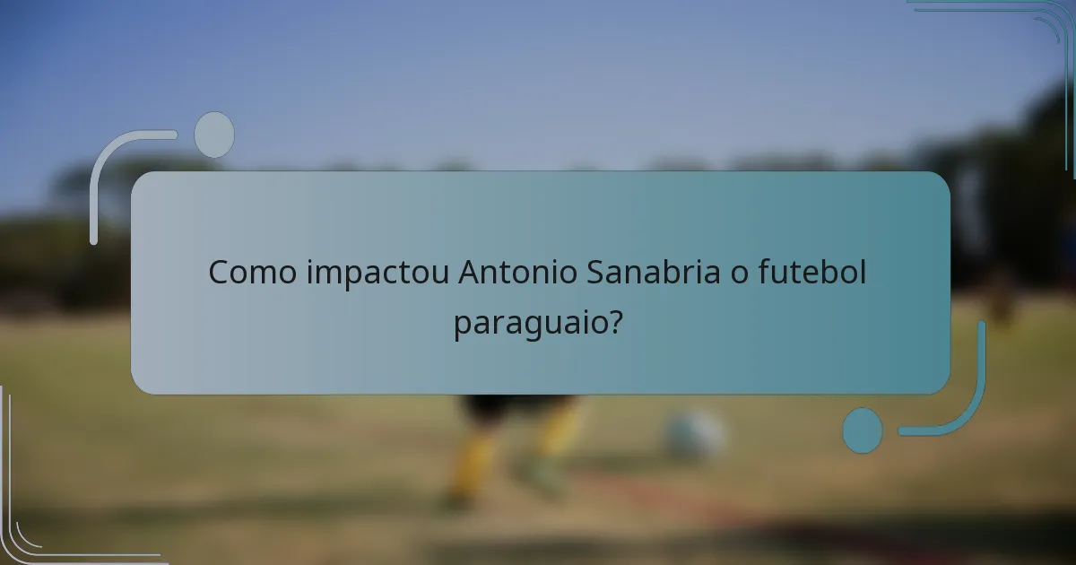 Como impactou Antonio Sanabria o futebol paraguaio?