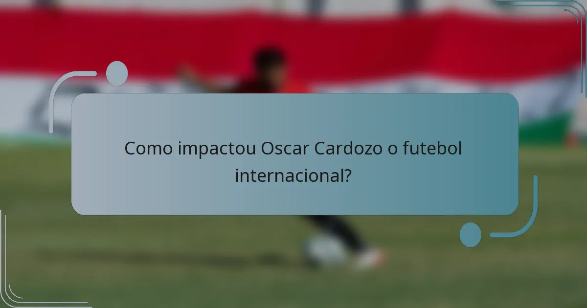 Como impactou Oscar Cardozo o futebol internacional?