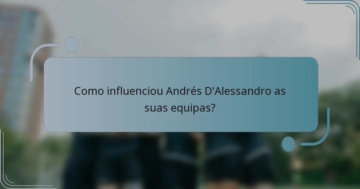 Como influenciou Andrés D'Alessandro as suas equipas?