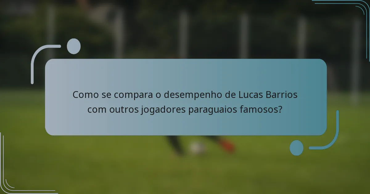 Como se compara o desempenho de Lucas Barrios com outros jogadores paraguaios famosos?
