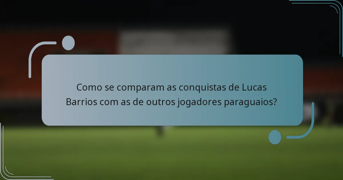 Como se comparam as conquistas de Lucas Barrios com as de outros jogadores paraguaios?