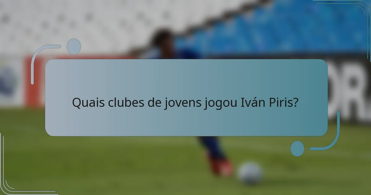 Quais clubes de jovens jogou Iván Piris?