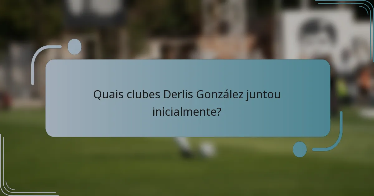 Quais clubes Derlis González juntou inicialmente?