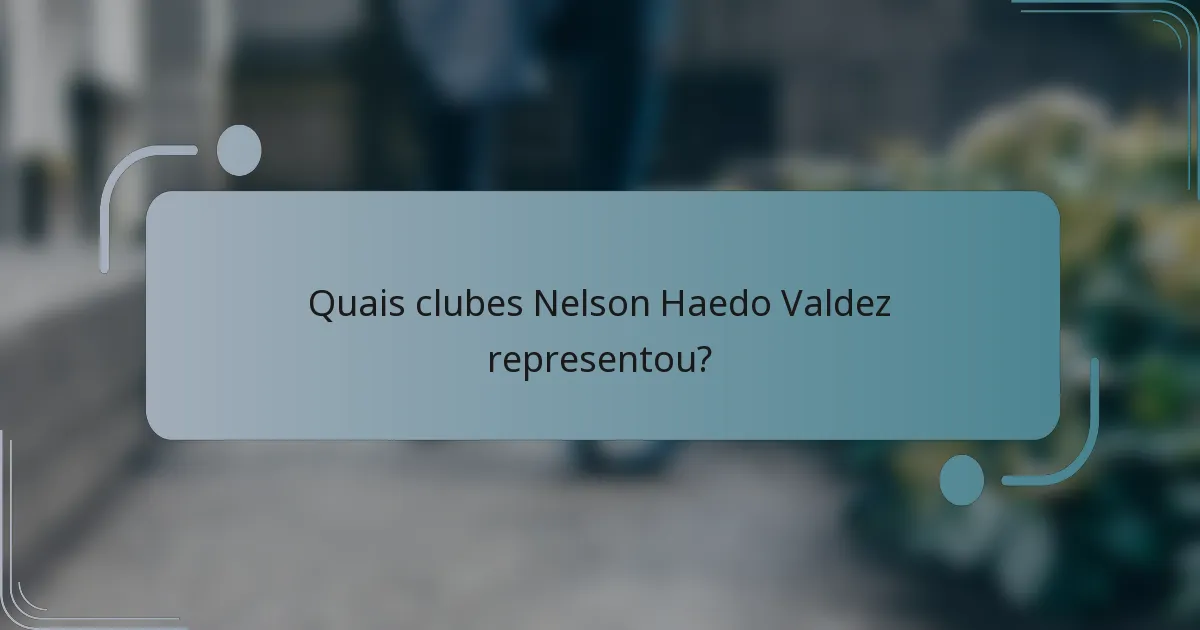 Quais clubes Nelson Haedo Valdez representou?