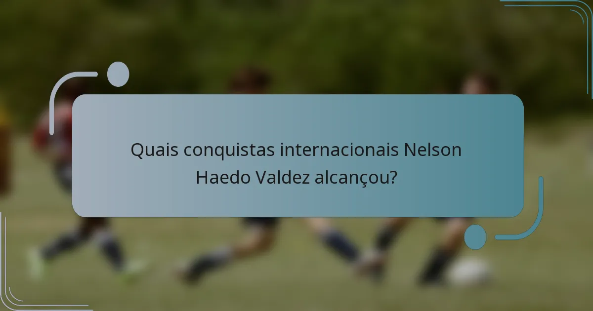 Quais conquistas internacionais Nelson Haedo Valdez alcançou?
