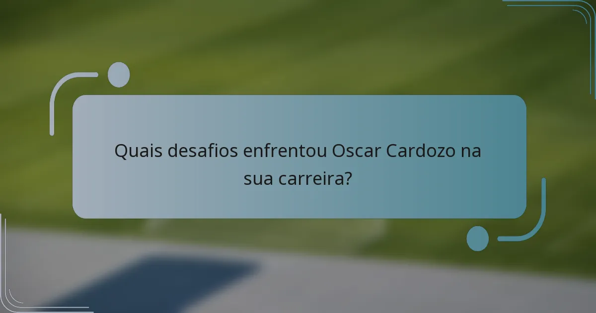 Quais desafios enfrentou Oscar Cardozo na sua carreira?