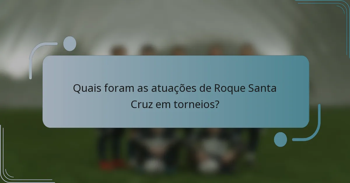 Quais foram as atuações de Roque Santa Cruz em torneios?