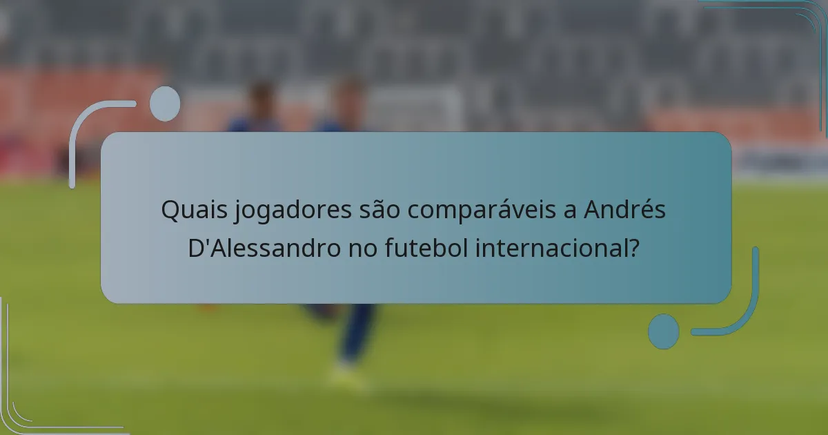 Quais jogadores são comparáveis a Andrés D'Alessandro no futebol internacional?
