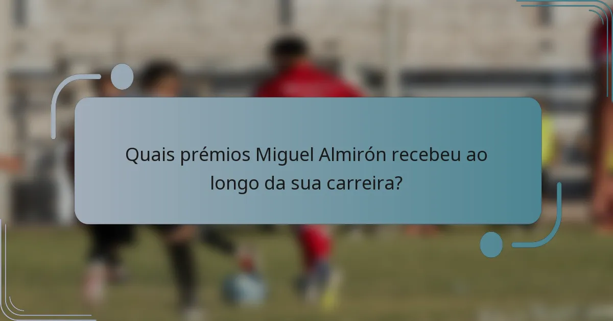 Quais prémios Miguel Almirón recebeu ao longo da sua carreira?
