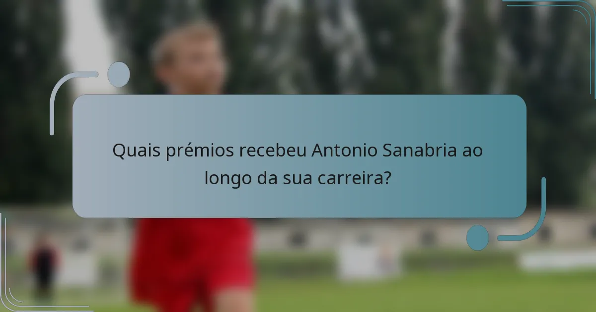 Quais prémios recebeu Antonio Sanabria ao longo da sua carreira?