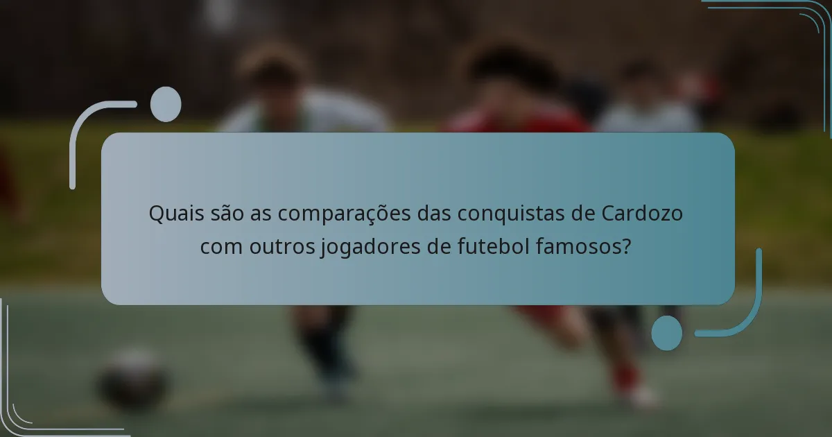 Quais são as comparações das conquistas de Cardozo com outros jogadores de futebol famosos?