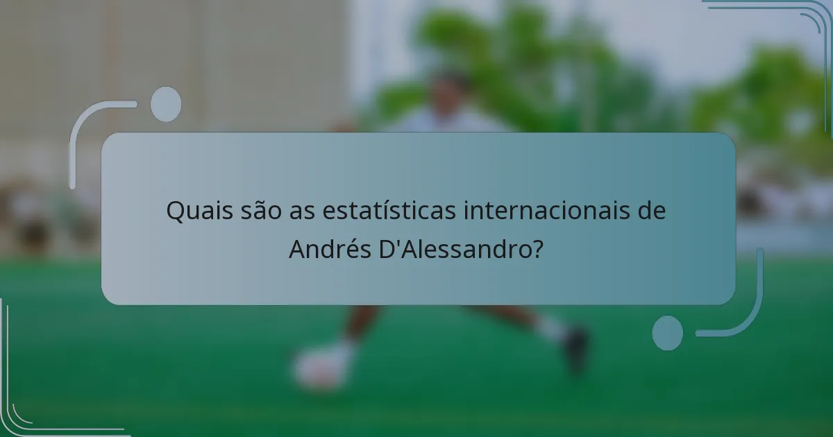 Quais são as estatísticas internacionais de Andrés D'Alessandro?
