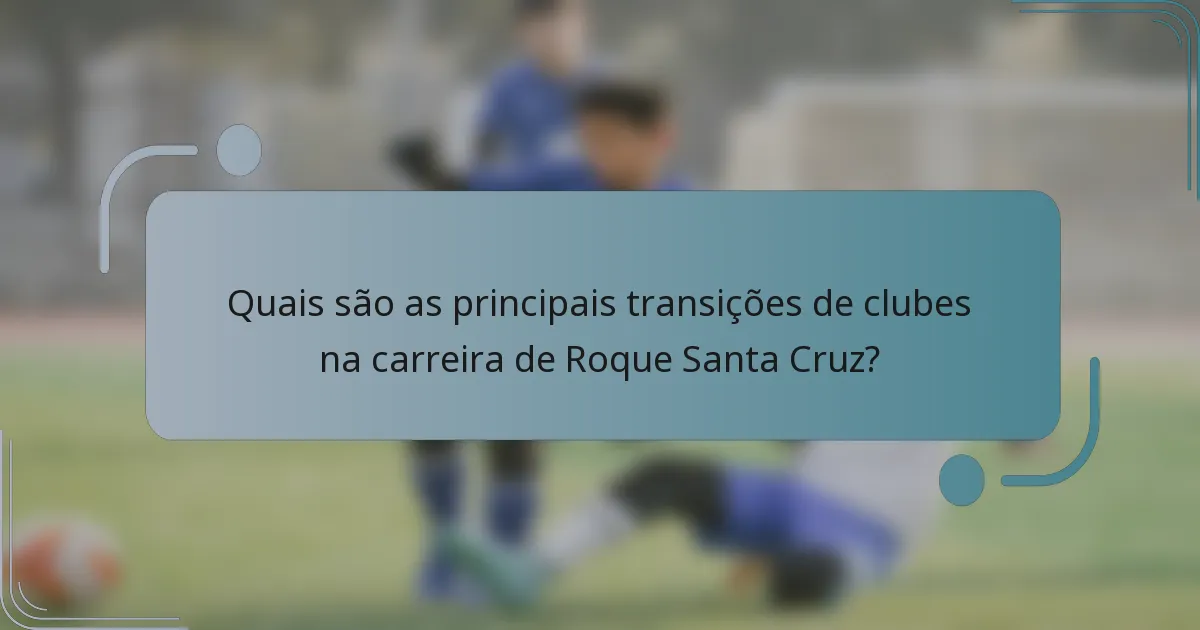 Quais são as principais transições de clubes na carreira de Roque Santa Cruz?