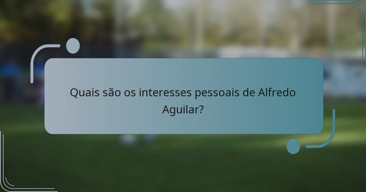 Quais são os interesses pessoais de Alfredo Aguilar?