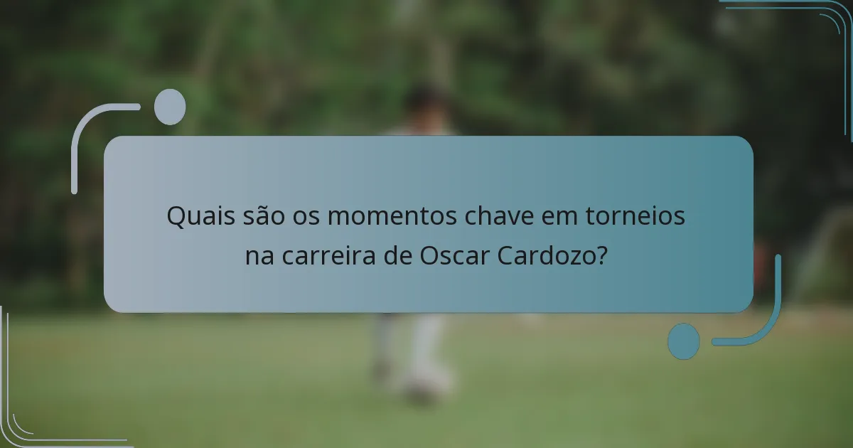 Quais são os momentos chave em torneios na carreira de Oscar Cardozo?