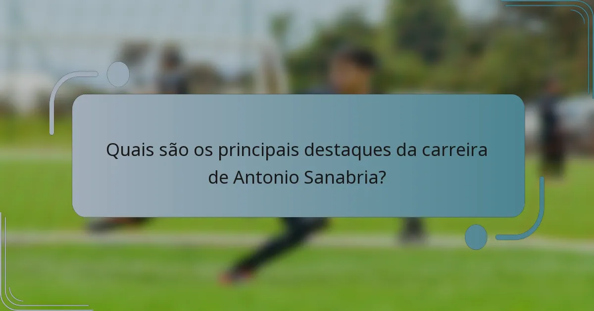 Quais são os principais destaques da carreira de Antonio Sanabria?