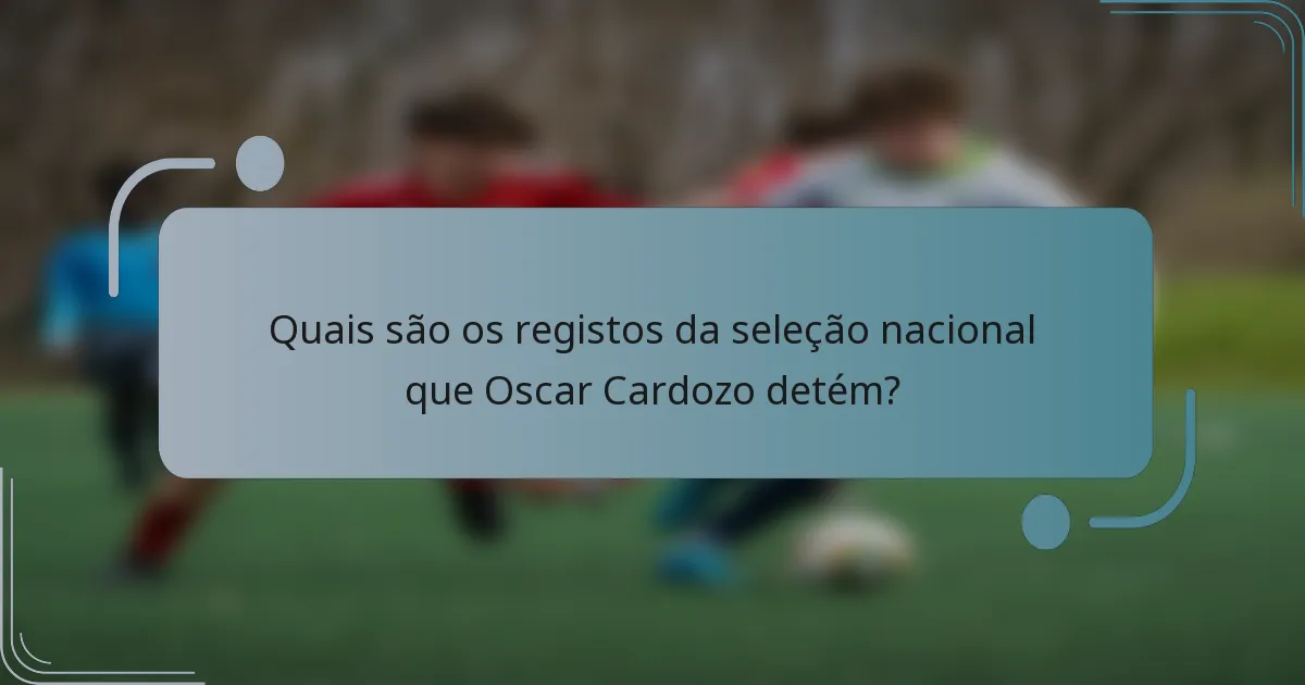 Quais são os registos da seleção nacional que Oscar Cardozo detém?