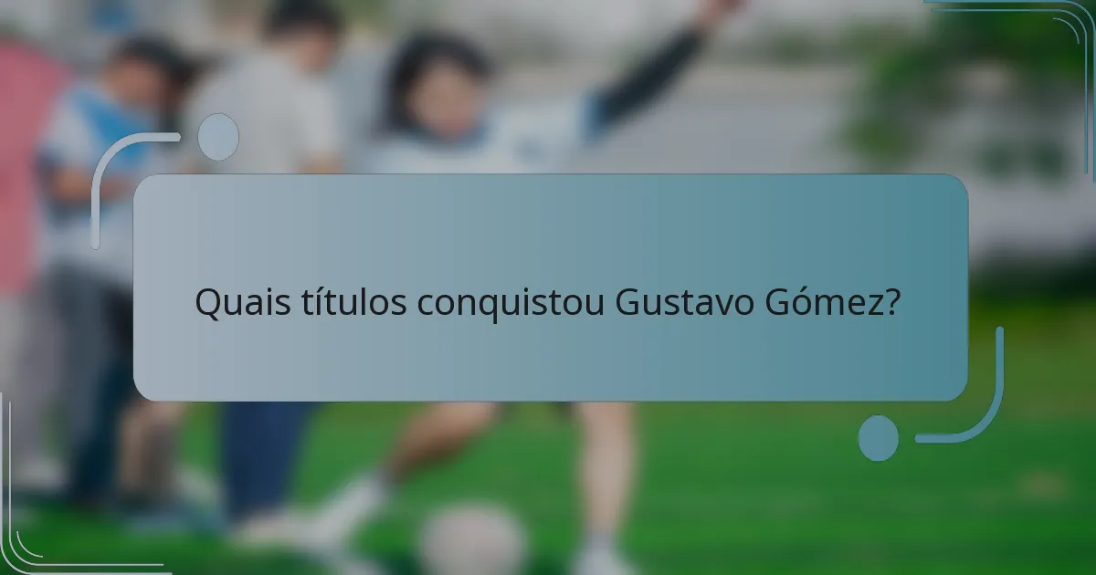 Quais títulos conquistou Gustavo Gómez?