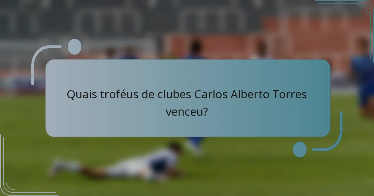 Quais troféus de clubes Carlos Alberto Torres venceu?