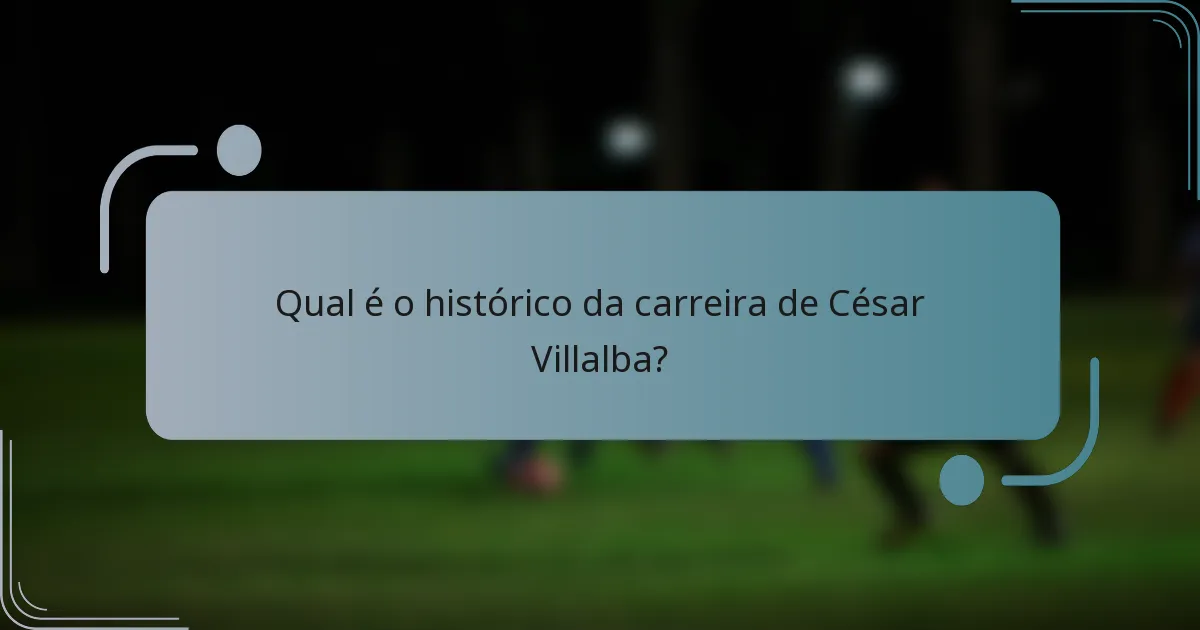 Qual é o histórico da carreira de César Villalba?