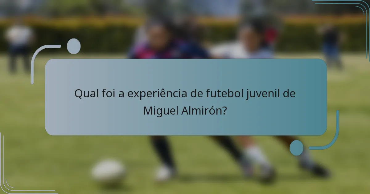 Qual foi a experiência de futebol juvenil de Miguel Almirón?