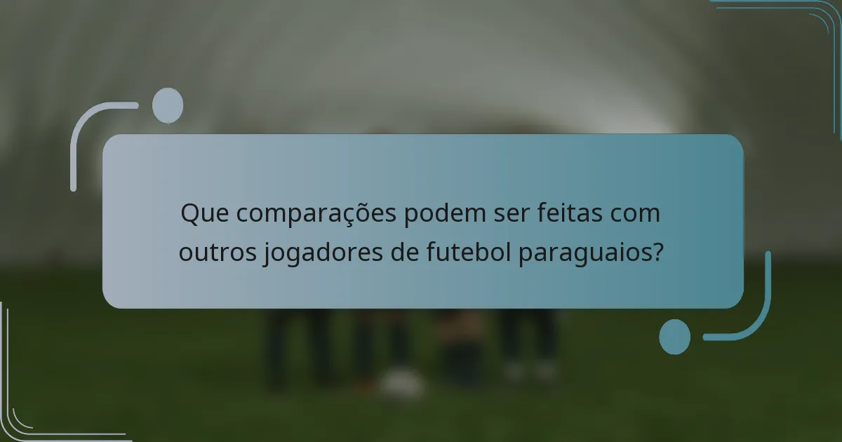 Que comparações podem ser feitas com outros jogadores de futebol paraguaios?